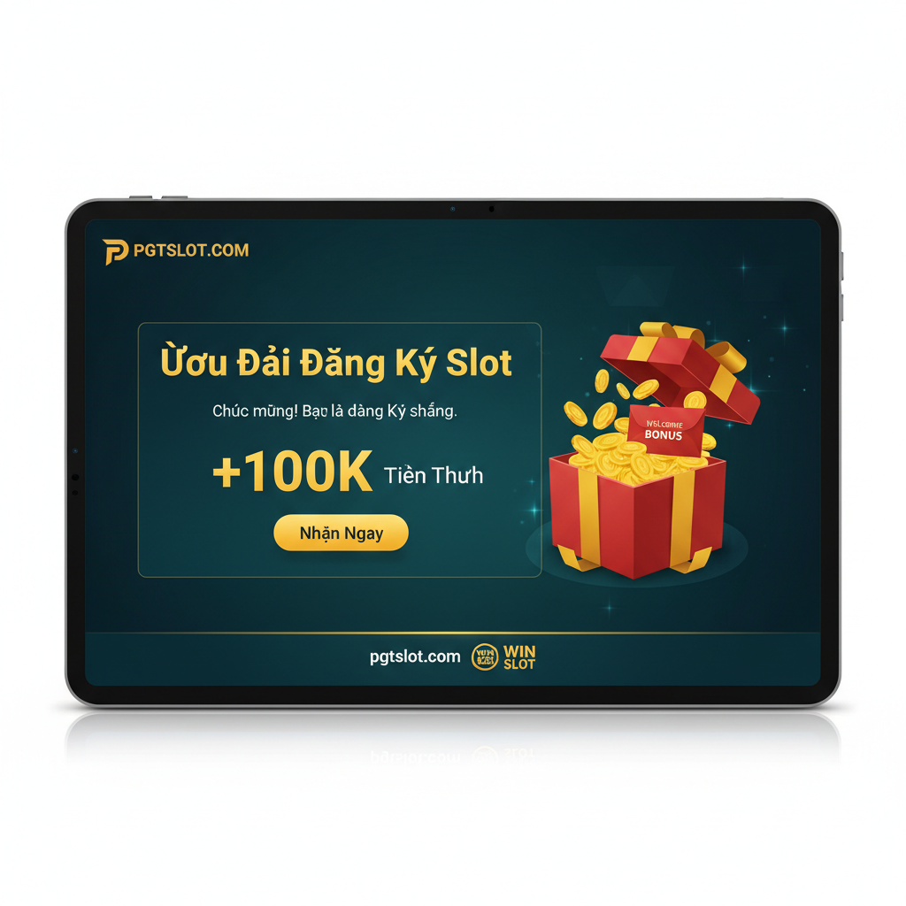 Ưu Đãi Đăng Ký Slot Nhận 100K