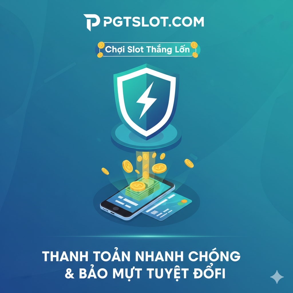 PGTSLOT An Toàn và Thanh Toán Nhanh Chóng